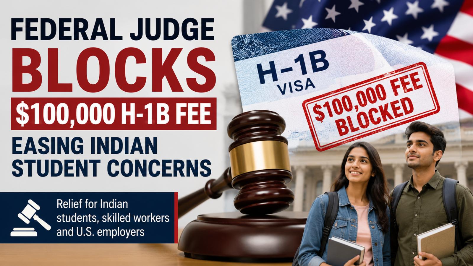 Federal Judge Blocks $100,000 H-1B Fee, Easing Indian Student Concerns
