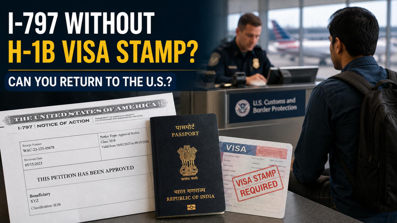 Can you return to the U.S. with I-797 but no H-1B visa stamp?