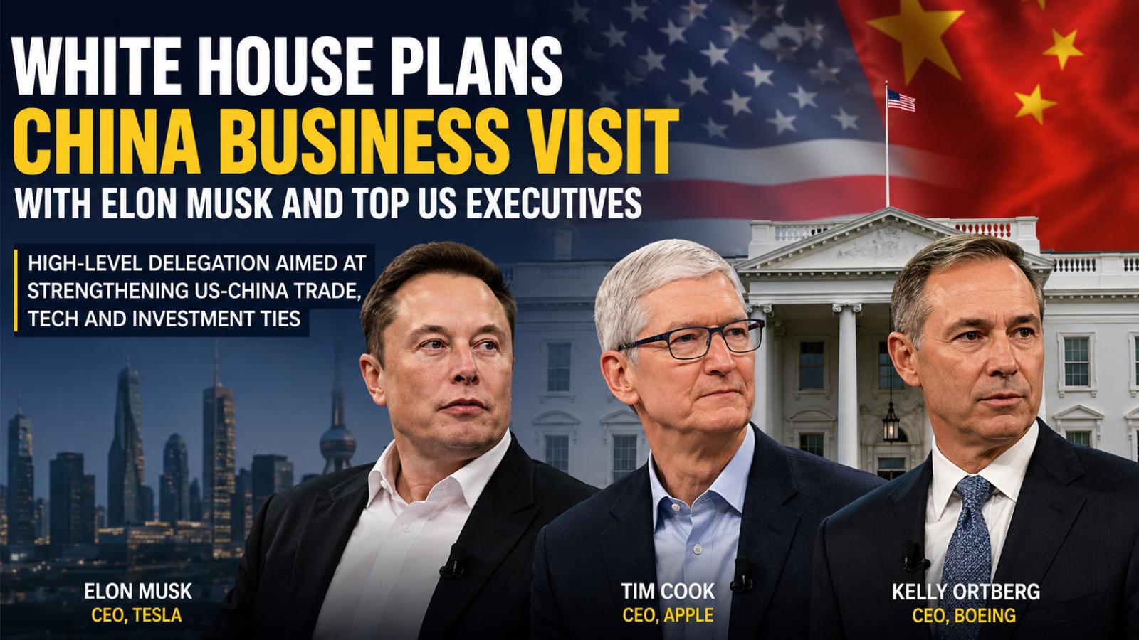 White House China Visit May Bring Musk, Cook to Trump-Xi Summit