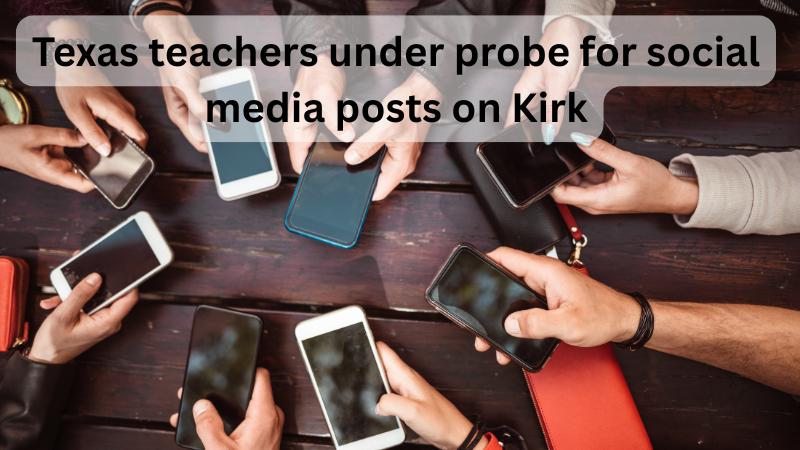 Texas teachers face investigation over social media posts on Charlie Kirk assassination