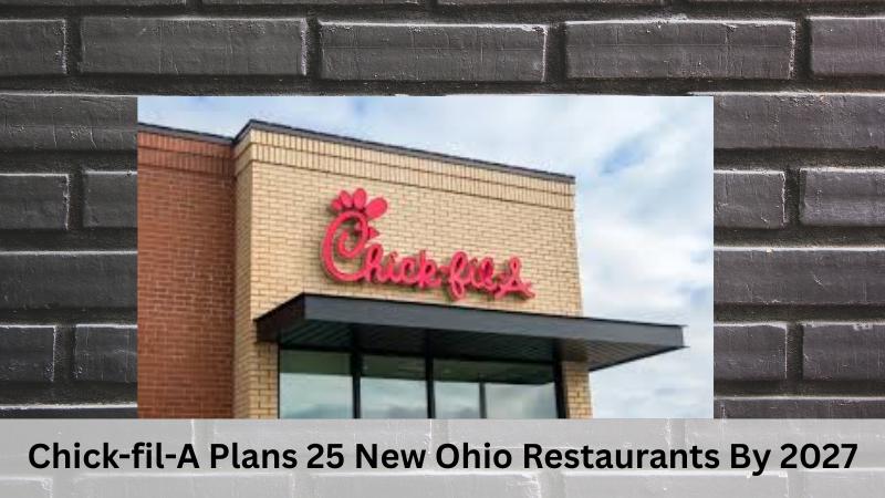 Chick-fil-A Plans 25 New Ohio Restaurants By 2027