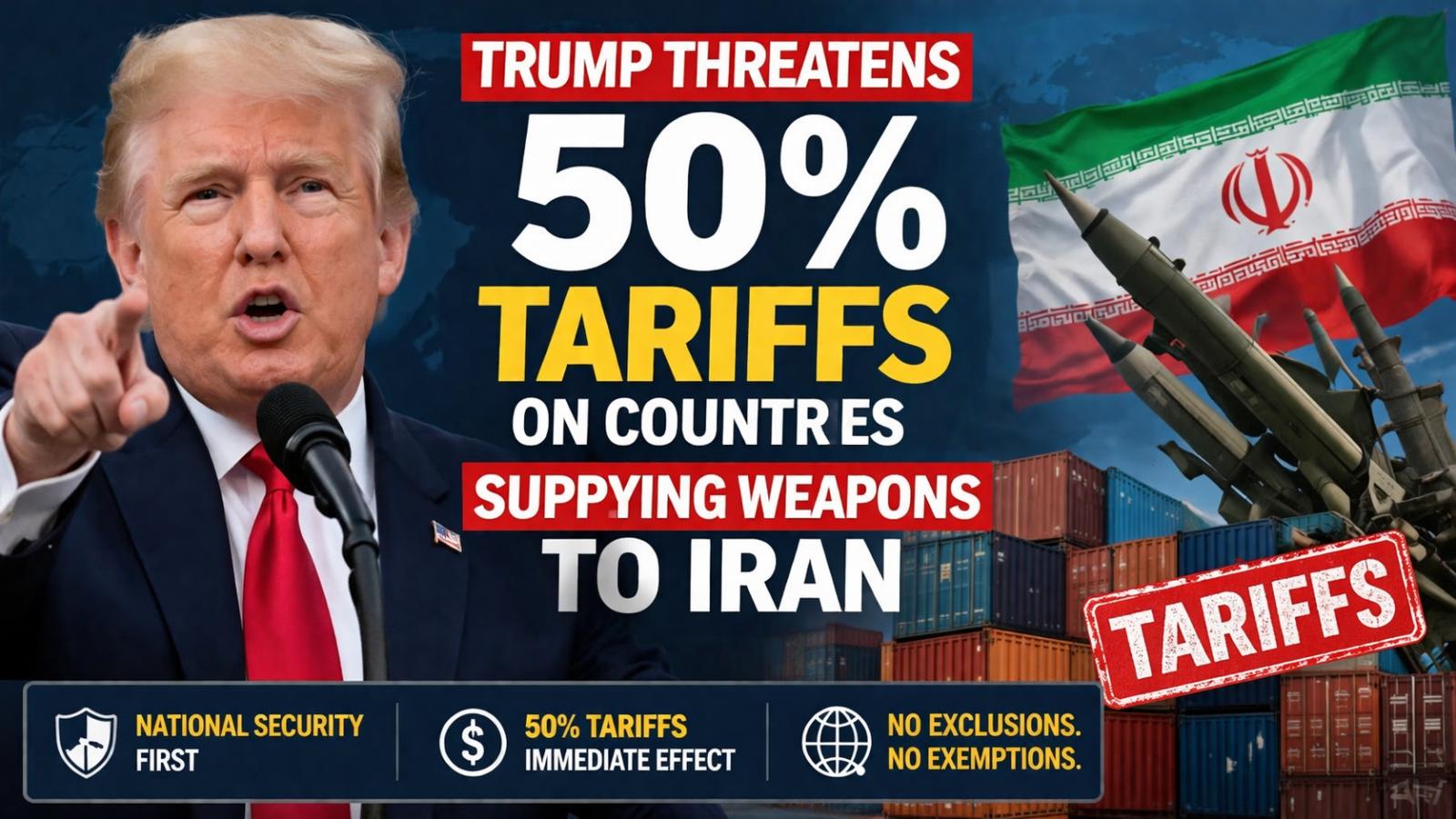 Trump threatens 50% tariffs on countries supplying weapons to Iran