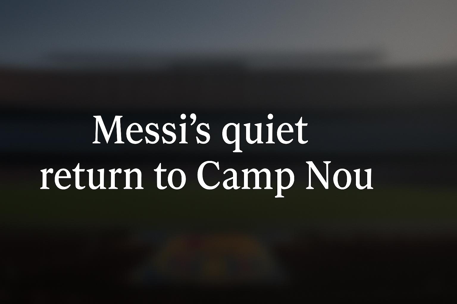 Lionel Messi’s emotional return to Camp Nou after three years