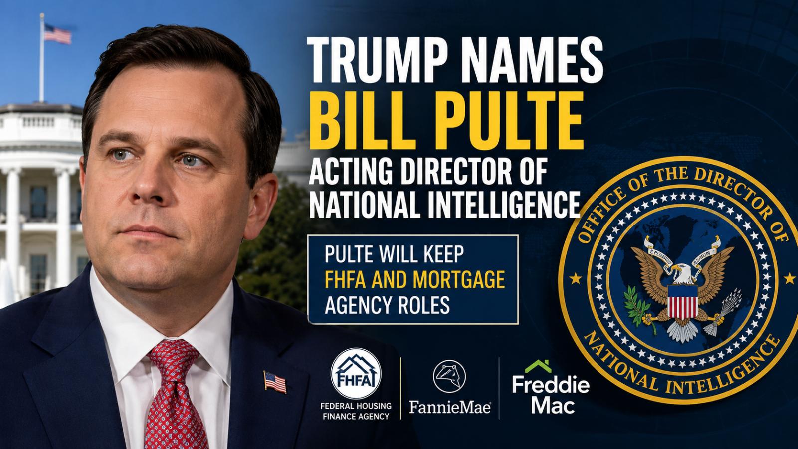 Trump Names Bill Pulte Acting Intelligence Chief