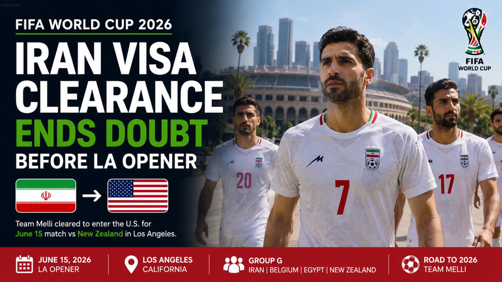 Iran World Cup Visa Clearance Ends Doubt Before LA Opener
