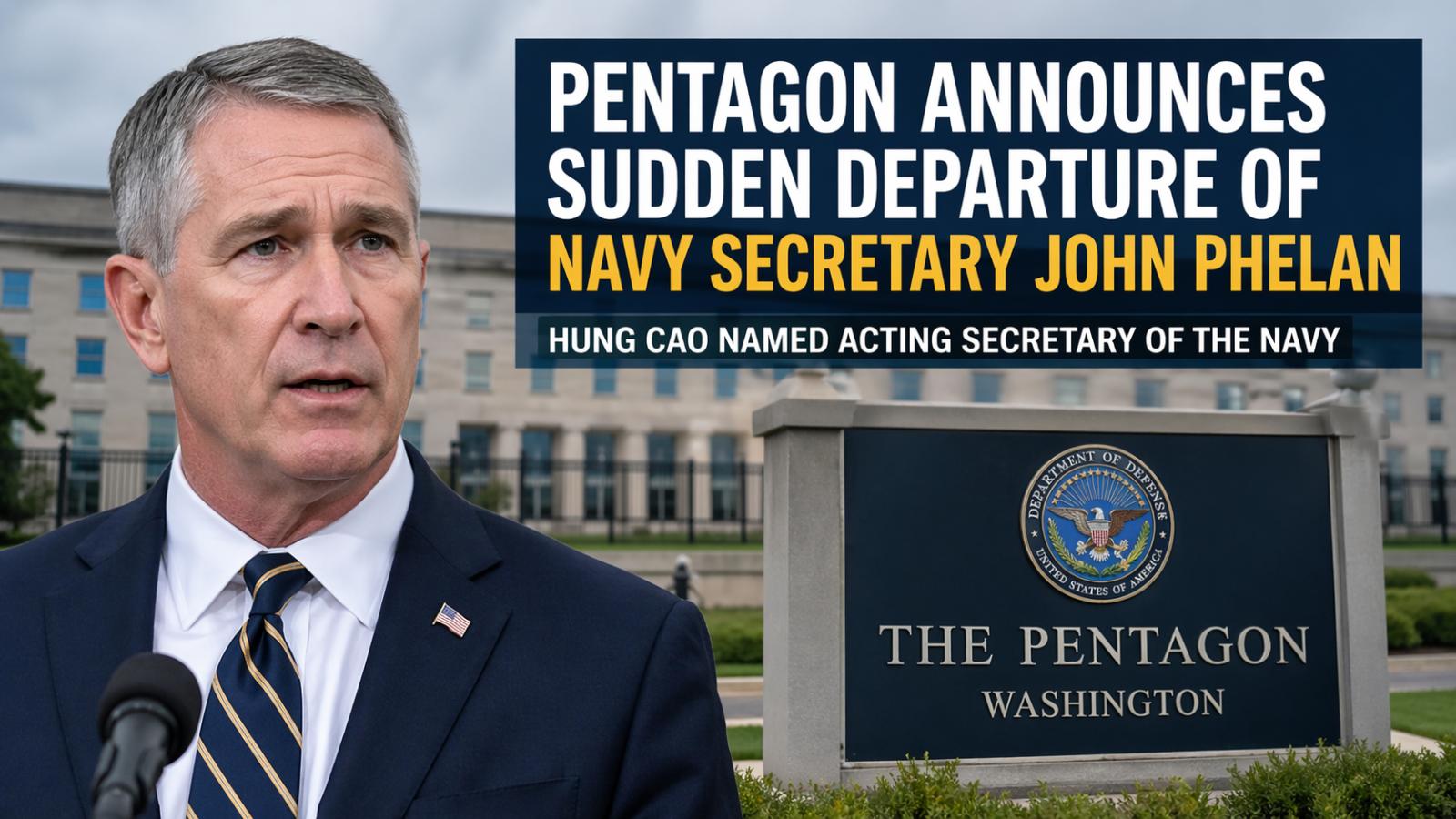 Pentagon announces sudden departure of Navy Secretary John Phelan