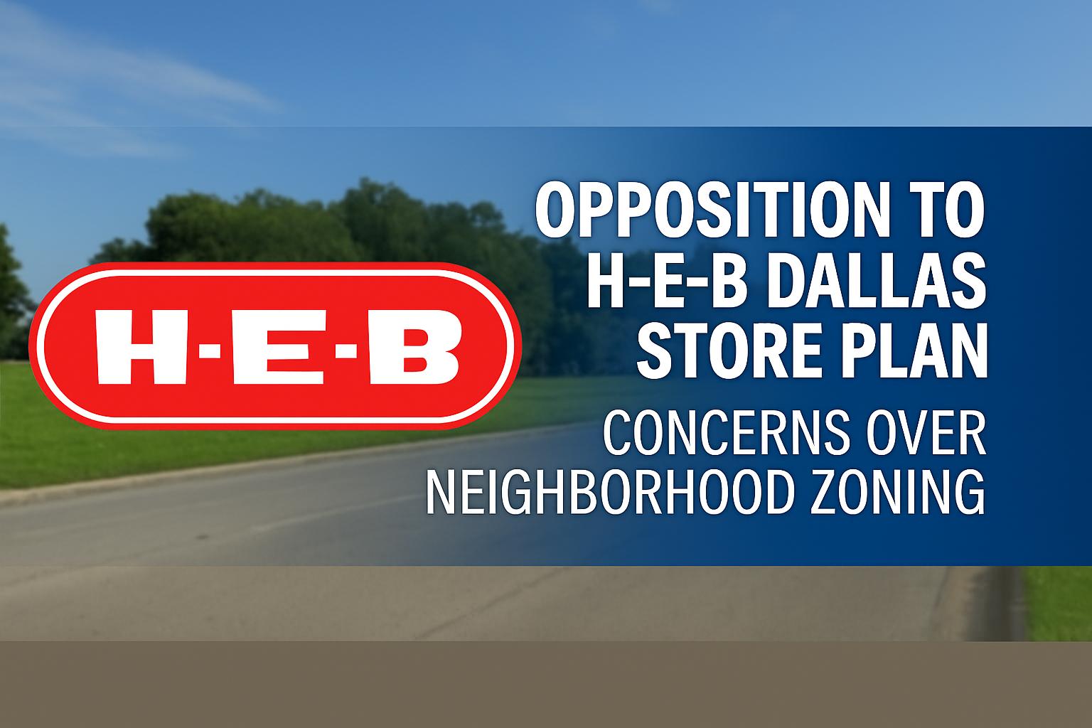 H-E-B faces zoning opposition for first Dallas grocery store plan