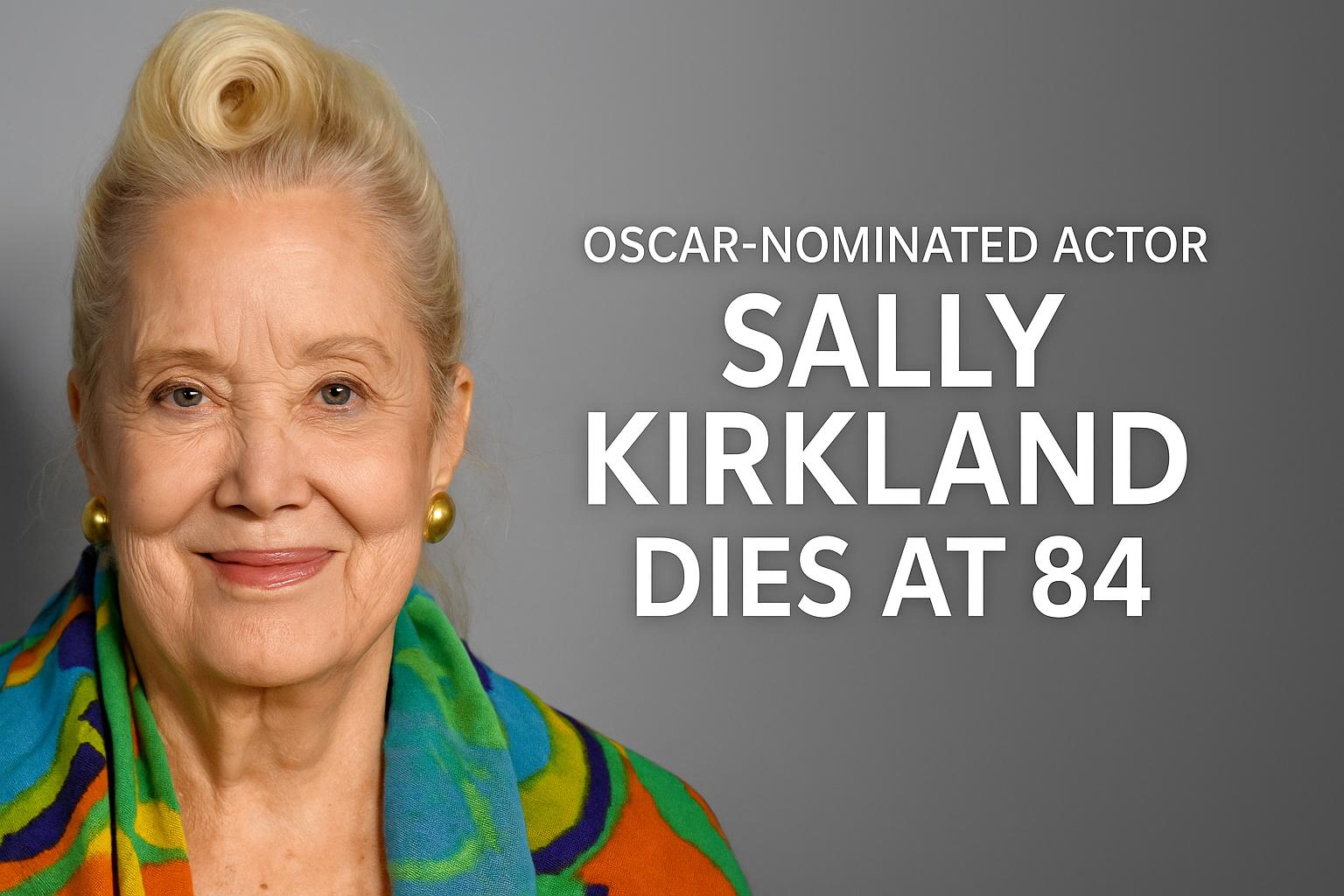 Oscar-nominated actor Sally Kirkland dies at 84 in Palm Springs hospice