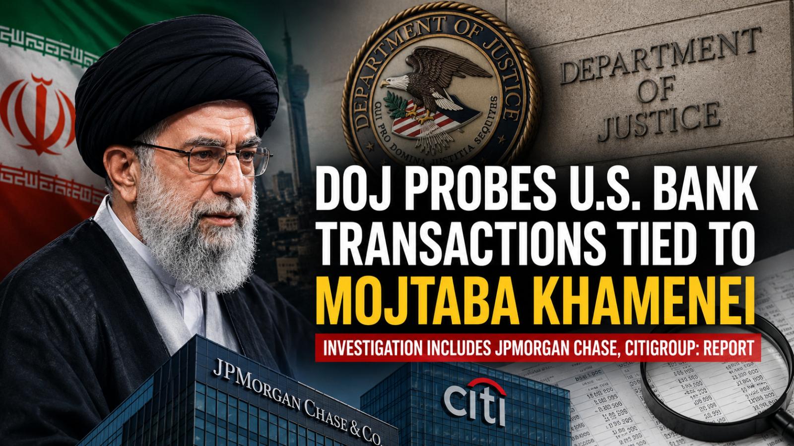 DOJ Reportedly Probes U.S. Bank Transactions Tied to Mojtaba Khamenei