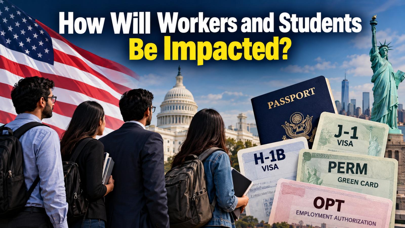 US Immigration Changes: Impact on H-1B Workers and Students