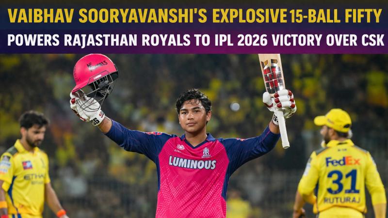 Vaibhav Sooryavanshi Powers Rajasthan Royals to IPL 2026 Victory Over CSK