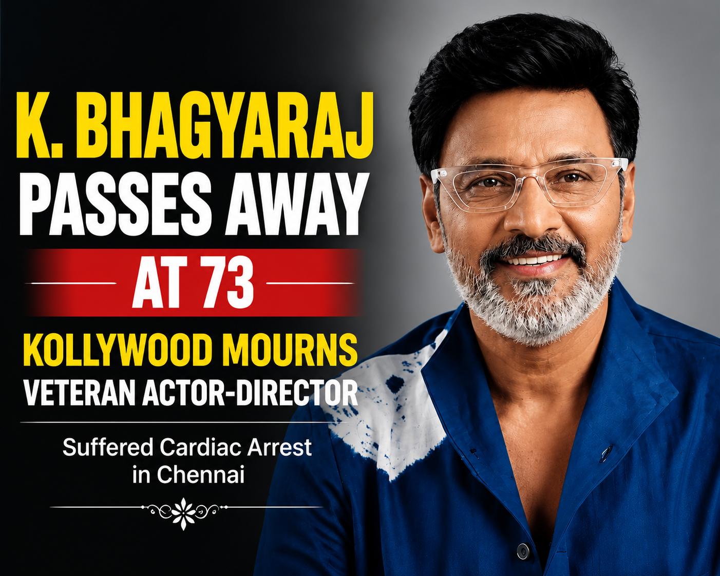 K. Bhagyaraj Passes Away at 73 Kollywood Mourns Veteran Actor-Director