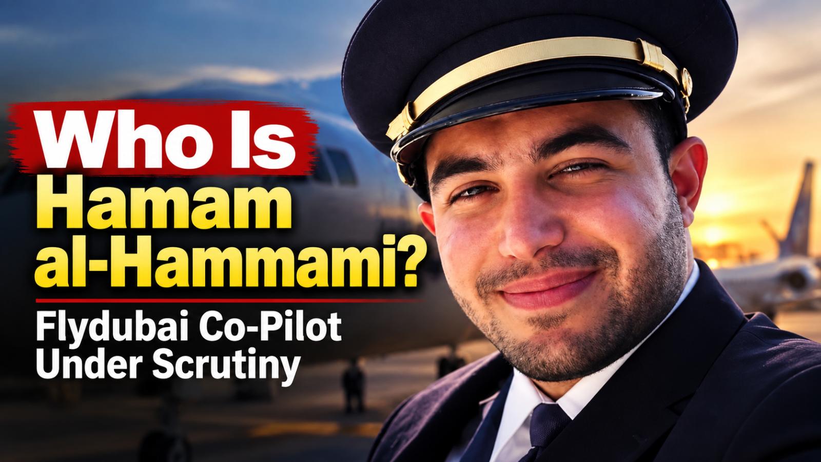 Who Is Hamam al-Hammami? Flydubai Co-Pilot Under Scrutiny
