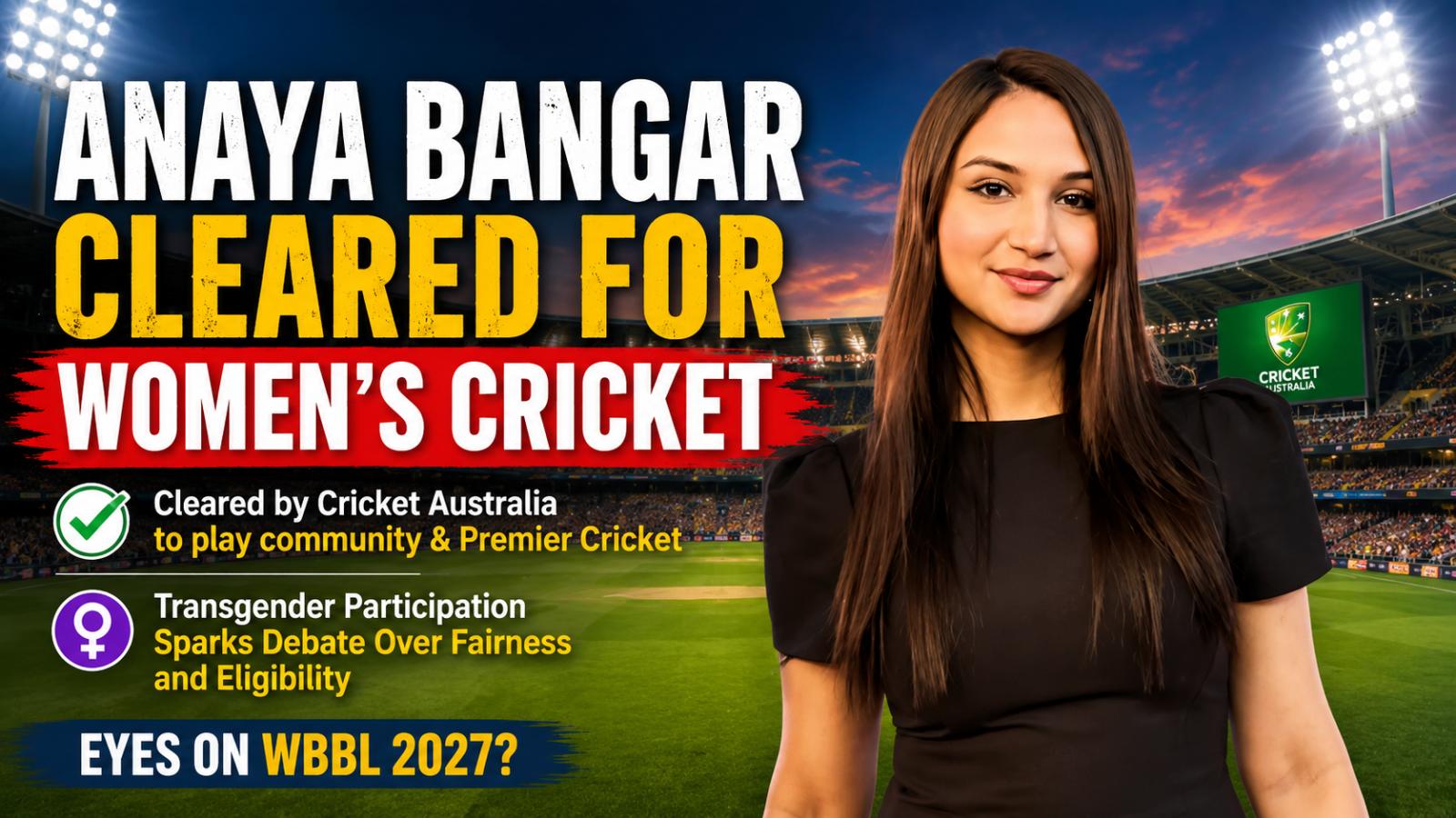 Anaya Bangar Women’s Cricket Clearance Sparks Eligibility Debate