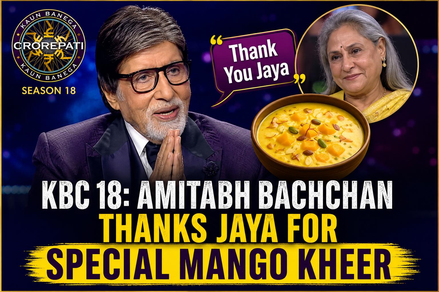 KBC 18: Amitabh Bachchan Thanks Jaya for Mango Kheer