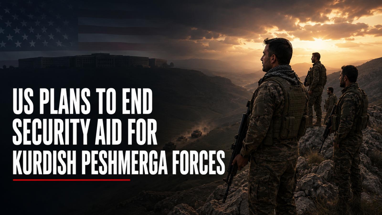 US Plans to End Security Aid for Kurdish Peshmerga Forces