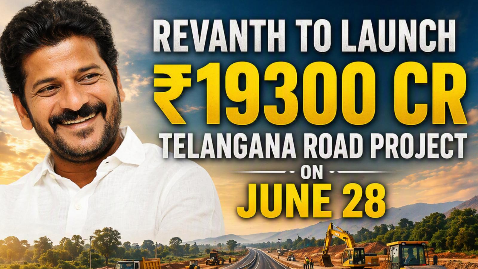 Revanth to Launch ₹19300 Cr Telangana Road Project On June 28