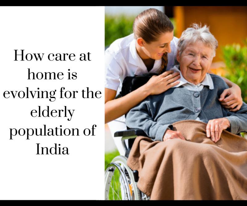 How care at home is evolving for the elderly population of India