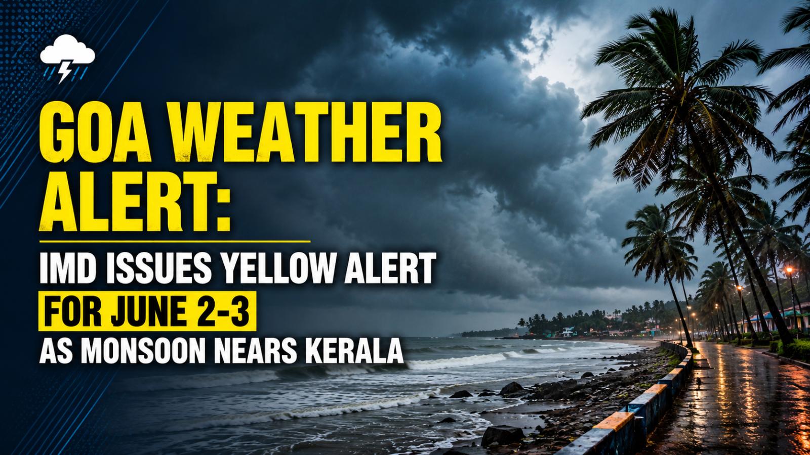 Goa Weather Alert IMD Issues Yellow Alert For June 2-3 As Monsoon Nears Kerala