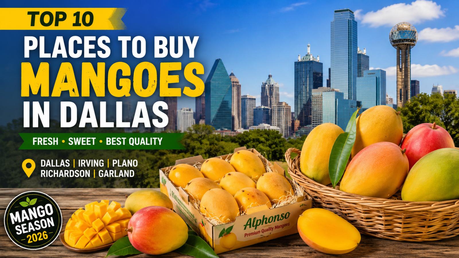 Top 10 Places to Buy Fresh Mangoes in Dallas This Summer