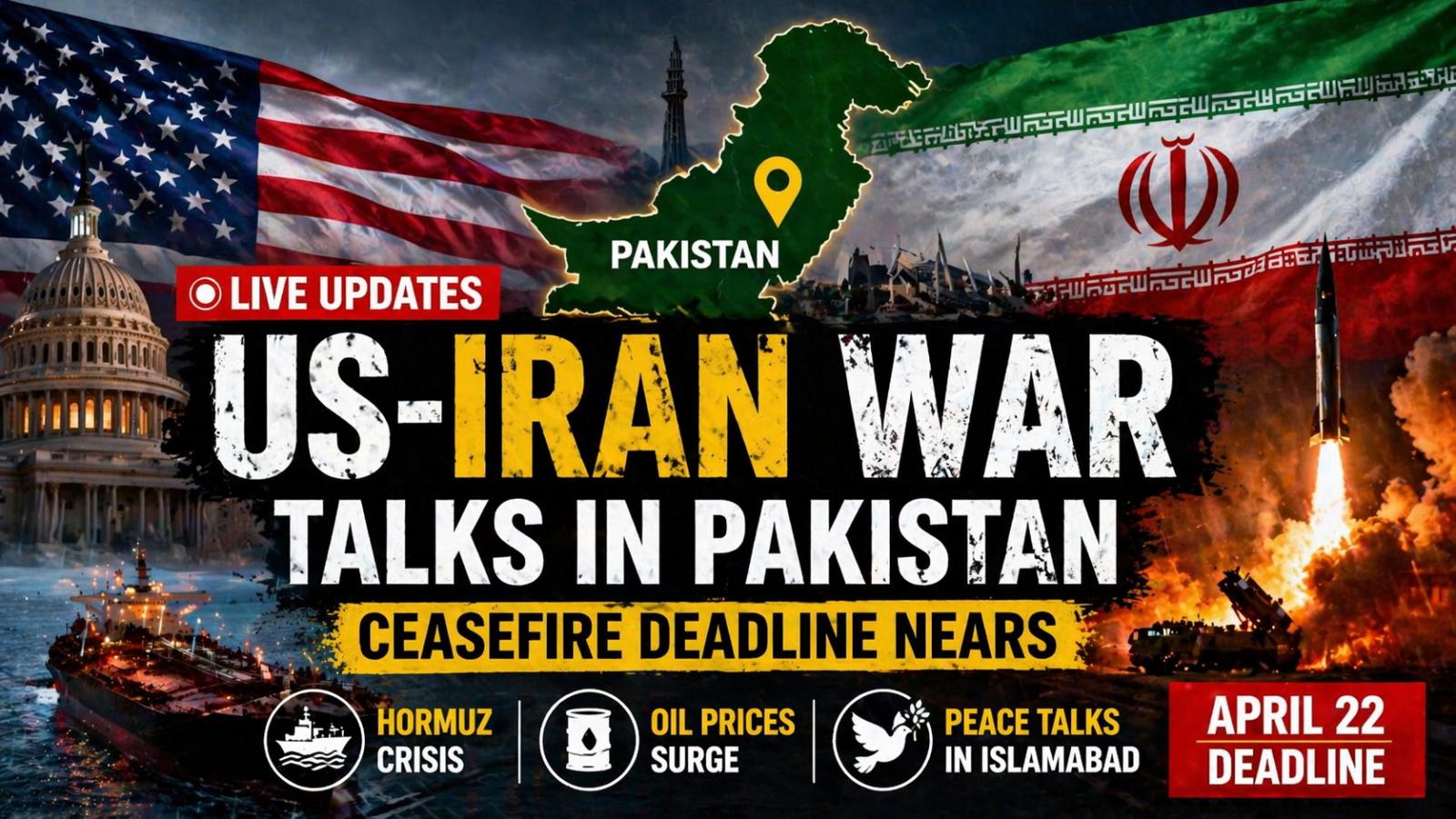 US Iran war talks in Pakistan Ceasefire deadline nears as tensions rise