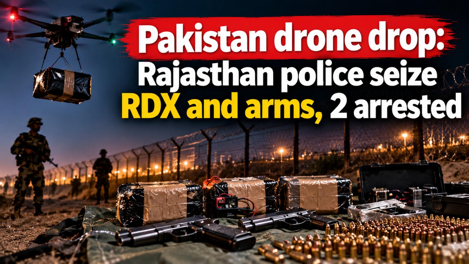 Pakistan drone drop: Rajasthan police seize RDX and arms, 2 arrested