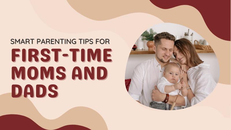 Smart Parenting Tips for First-Time Moms and Dads