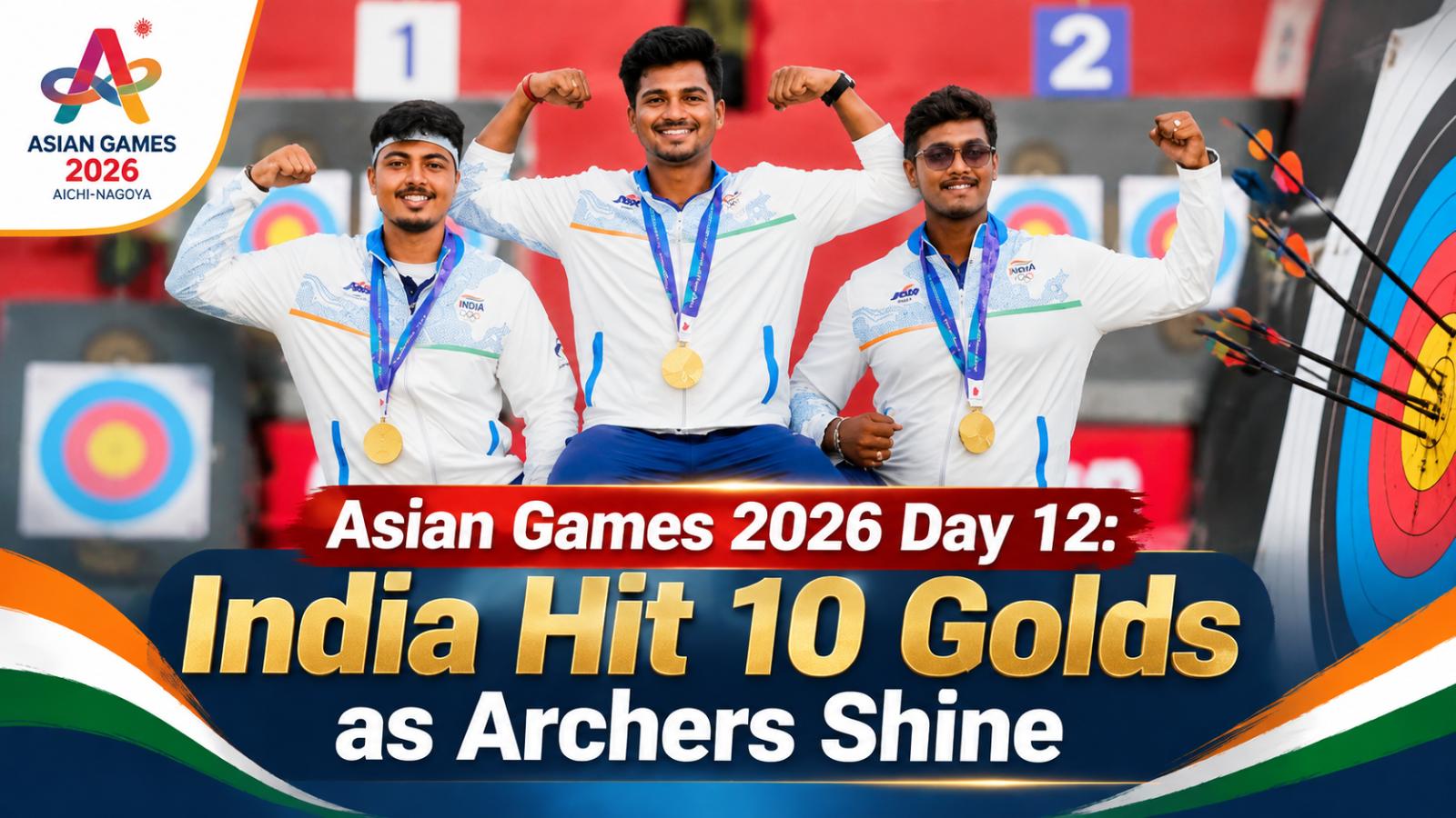 Asian Games 2026 Day 12: India Hit 10 Golds as Archers Shine