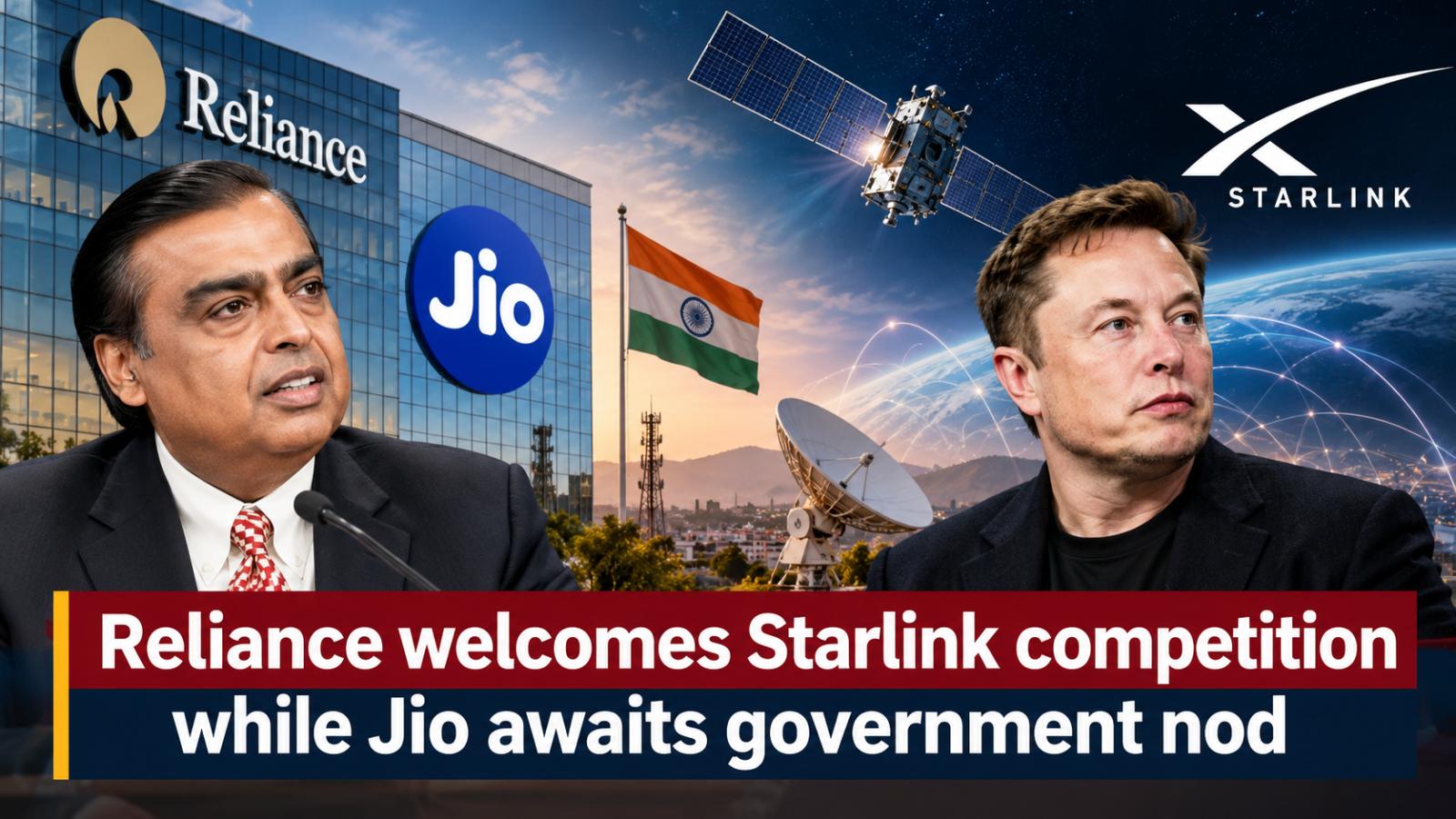 Reliance welcomes Starlink competition while Jio awaits government nod