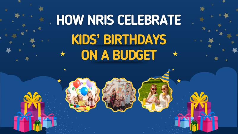 How NRIs Celebrate Kids’ Birthdays on a Budget