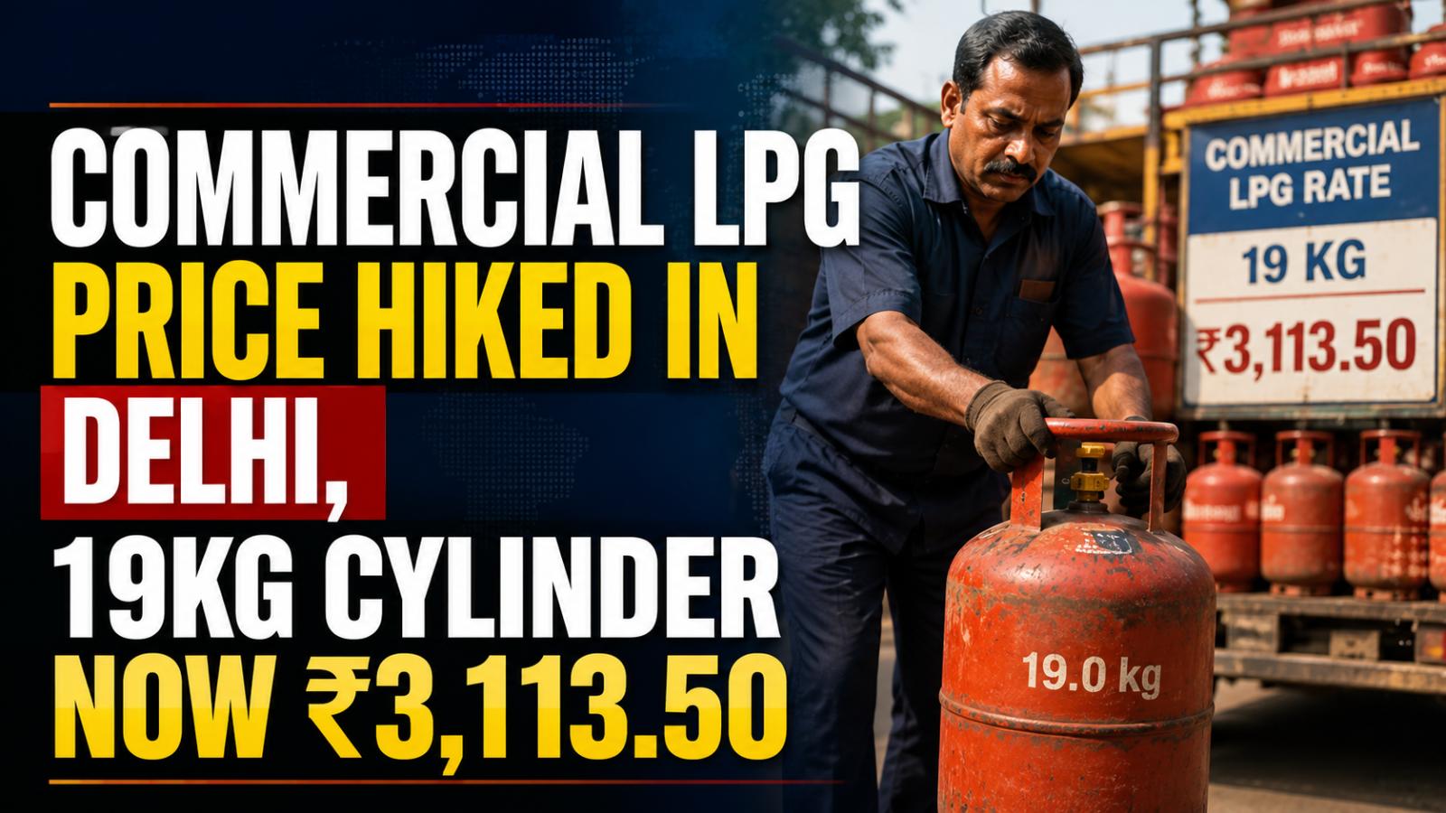 Commercial LPG Price Hiked In Delhi, 19kg Cylinder Now ₹3,113.50