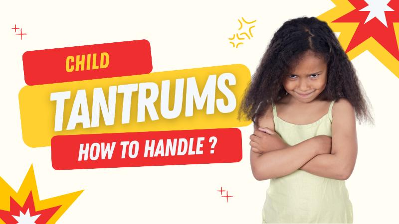 Understanding the Psychology Behind Your Child’s Tantrums