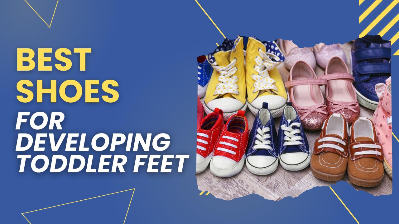 What Shoes Are Best for Developing Toddler Feet?