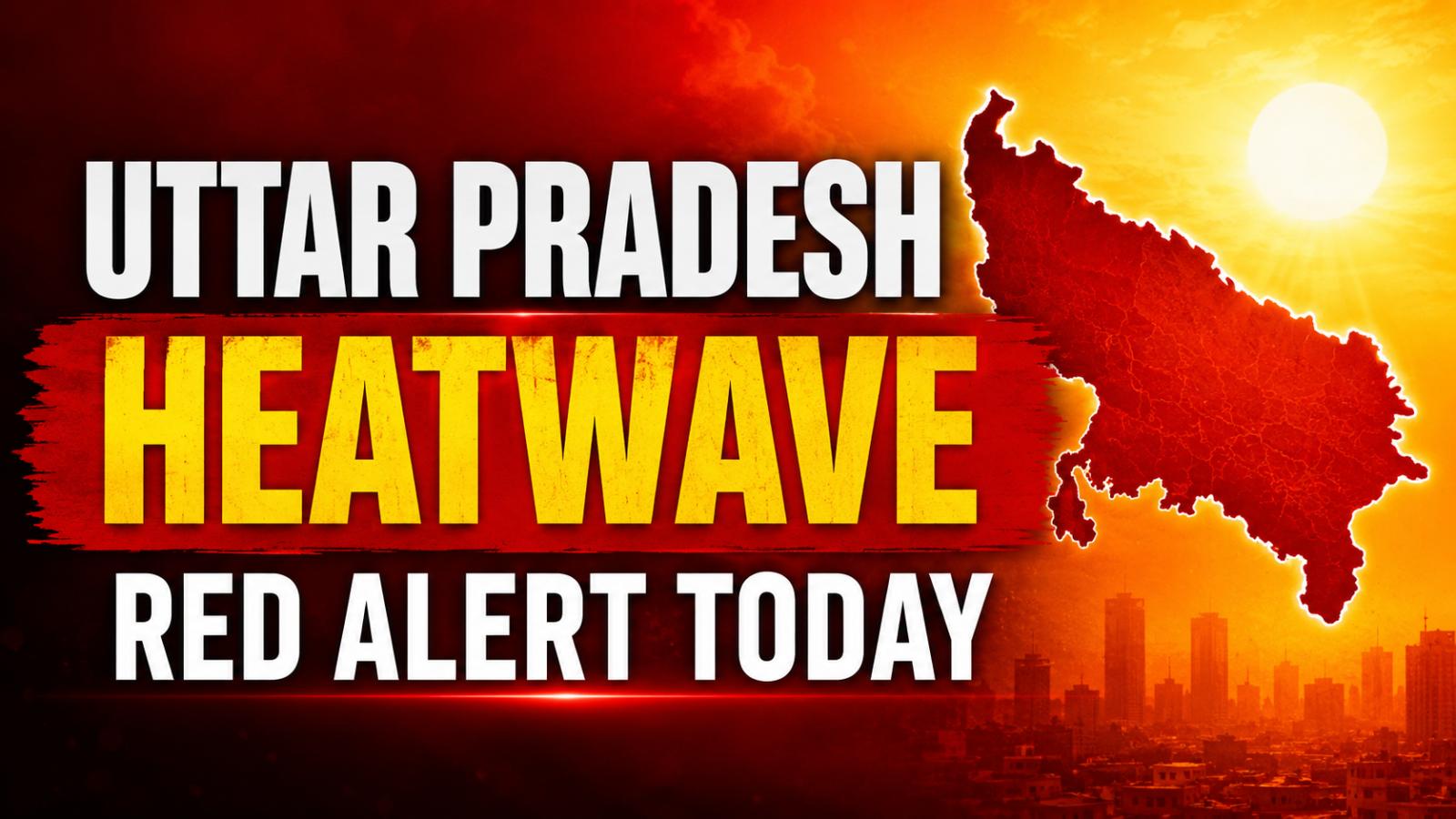 Uttar Pradesh Heatwave Red Alert Today 10 Districts Face Severe Heat Conditions
