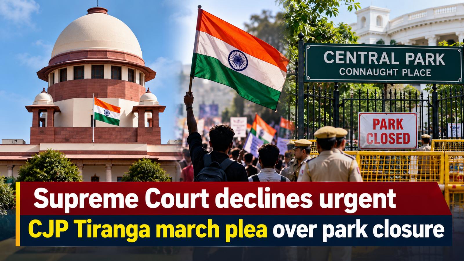 Supreme Court declines urgent CJP Tiranga march plea over park closure