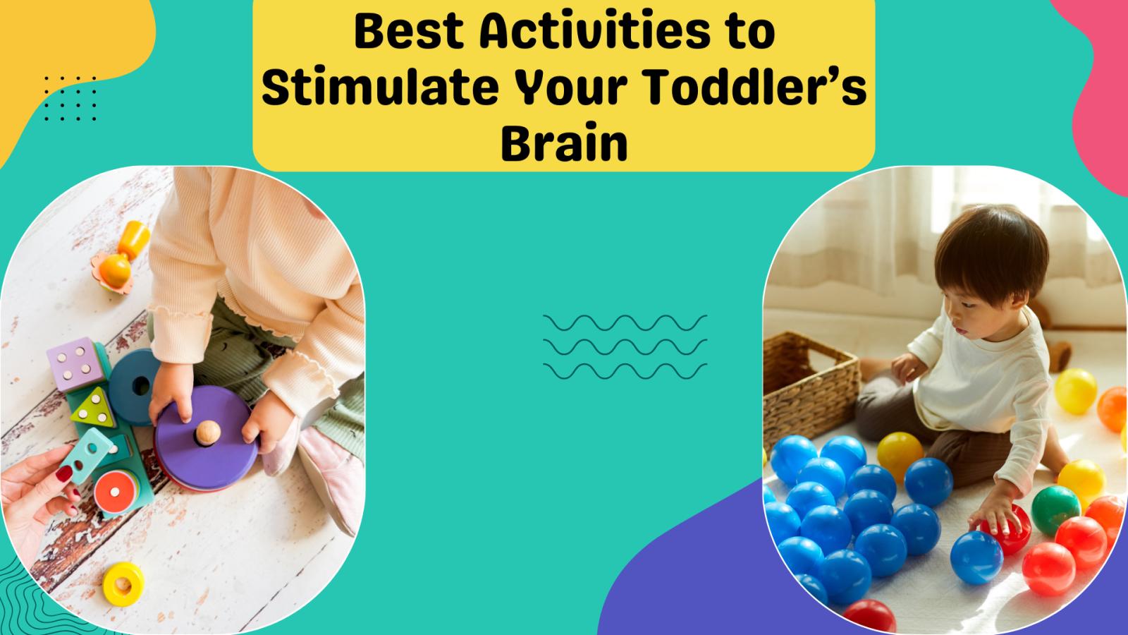 Top 10 Learning Activities to Stimulate Your Toddler’s Brain