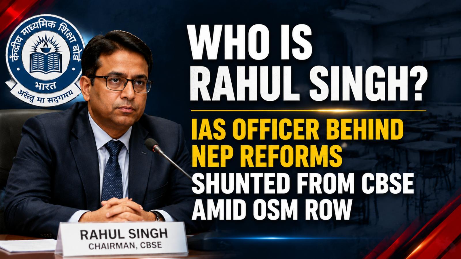 Rahul Singh IAS Shunted From CBSE Amid Controversial NEP Reforms