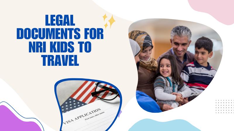What Legal Documents Do NRI Kids Need While Traveling?