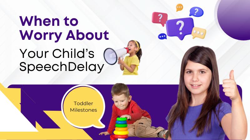 When to Worry About Your Child’s Speech Delay
