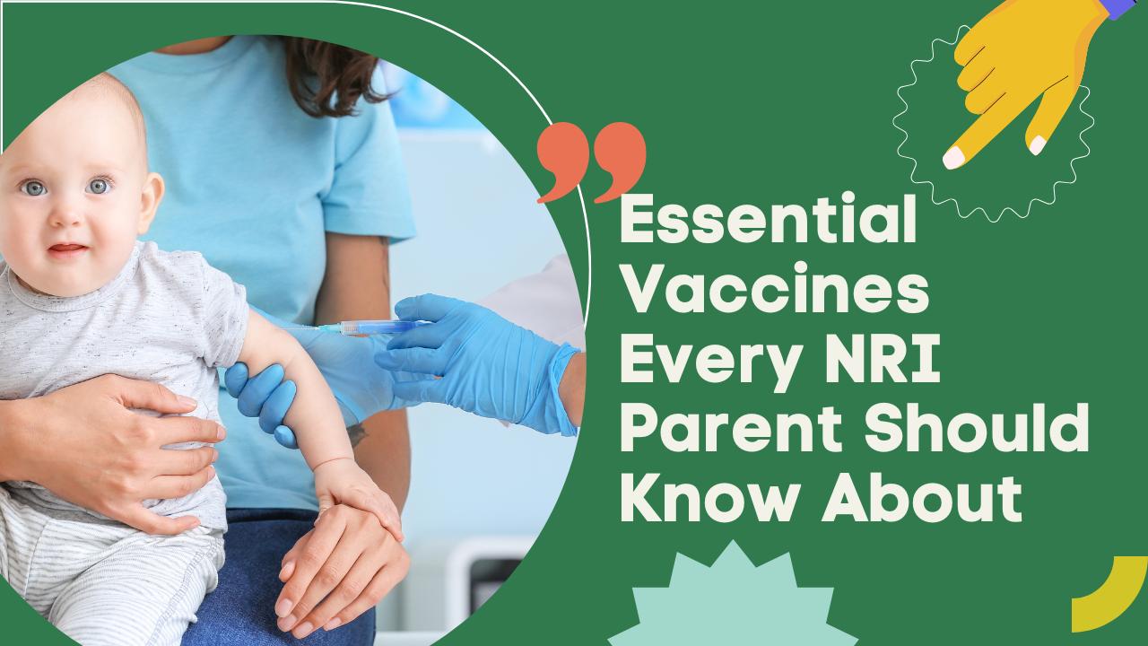 Essential Vaccines Every NRI Parent Should Know About