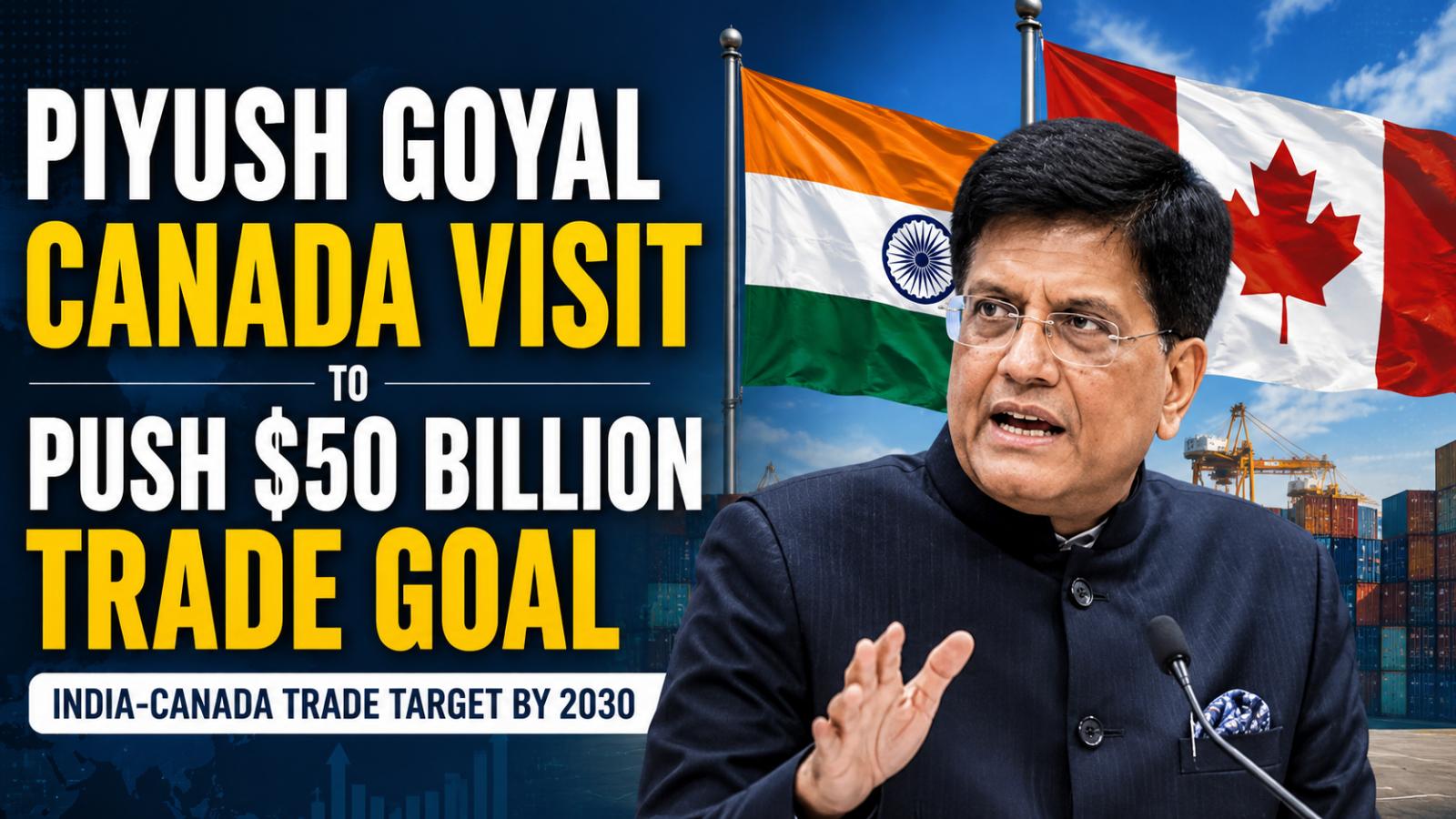 Piyush Goyal Canada Visit To Push $50 Billion Trade Goal