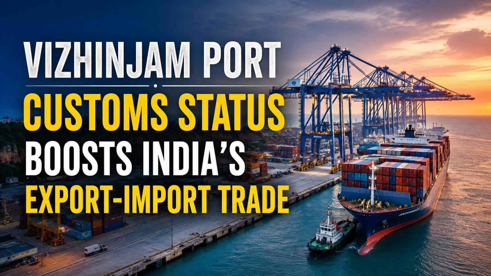 Vizhinjam Port Customs Status Boosts India’s Export-Import Trade