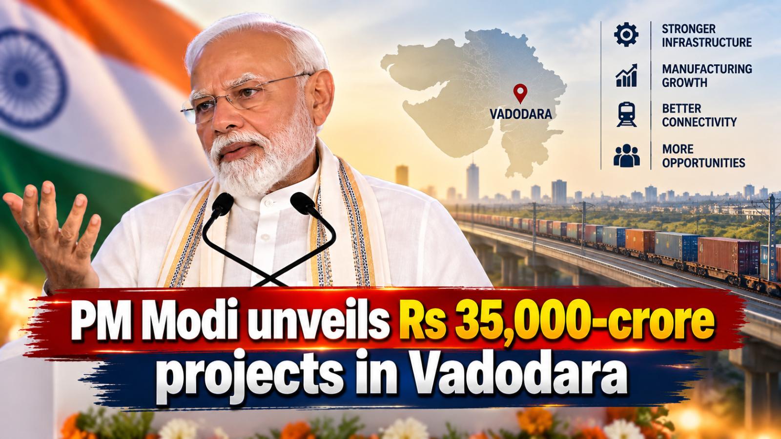 PM Modi unveils Rs 35,000-crore projects in Vadodara