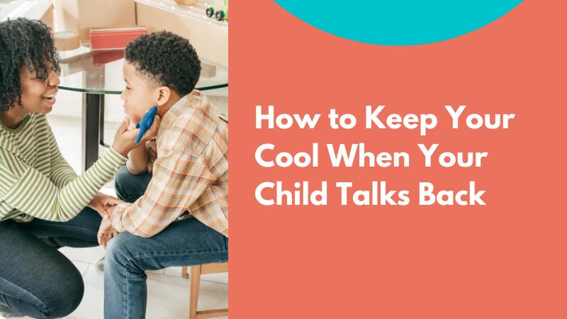 How to Keep Your Cool When Your Child Talks Back