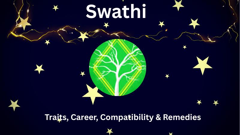 Unlock the Secrets of Swathi Nakshatra: Traits, Career, Compatibility & Remedies