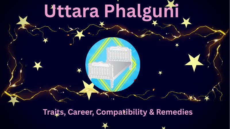 Unlock the Secrets of Uttara Phalguni Nakshatra: Traits, Career, Compatibility & Remedies
