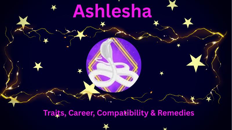 Ashlesha Nakshatra Astrology: Traits, Career, Compatibility & Remedies