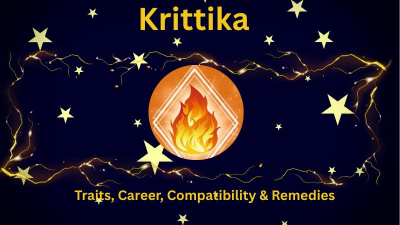 Unlock the Secrets of Krittika Nakshatra: Traits, Career, Compatibility & Remedies