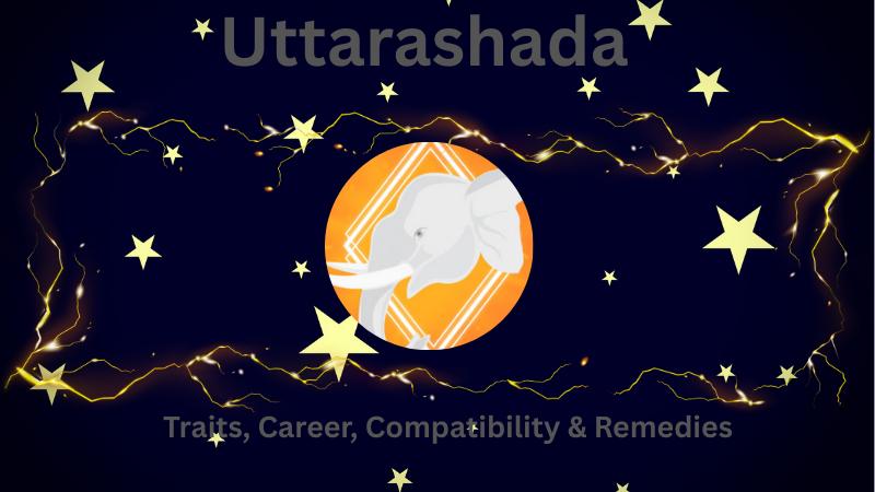 Uttarashada Nakshatra characteristics strengths weaknesses and life aspects explained