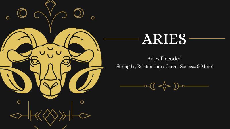 Aries Decoded : Strengths, Relationships, Career Success & More!